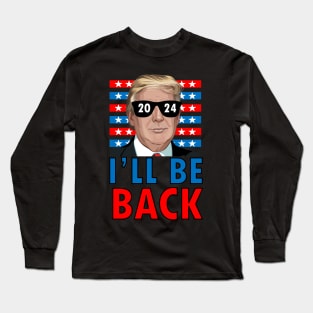 Trump I'll be back 2024 Long Sleeve T-Shirt